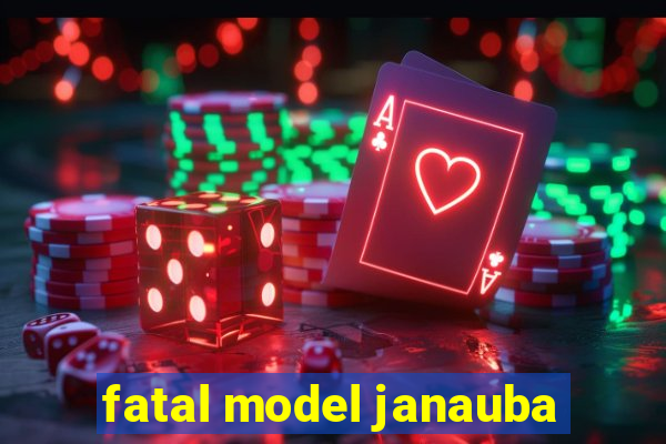 fatal model janauba